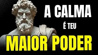 TREINE SUA MENTE PARA MANTER A CALMA EM QUALQUER SITUAÇÃO | ESTOICISMO