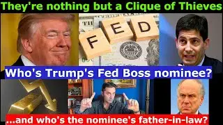 The Plunderers of our LIVES. Who Trump nominated as Fed boss? United Clique against 