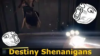 Destiny Shenanigans: Hilarious 