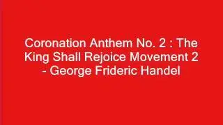 Coronation Anthem No.2 : The King Shall Rejoice Movement 2 - George Frederic Handel
