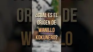 El origen de WANILLO KOKUNERO