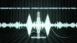 Edward Maya & Vika Jigulina - Stereo Love (Deltaforcez vs. Setha DJ Tool)