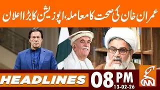 Opposition big announcement regarding Imran Khan's health I News Headlines | 08 PM | 13 Feb 26 | GNN