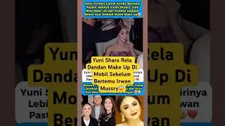 Yuni Shara Rela Dandan Di Mobil Karena Mau Bertemu Irwan Mussry😱 #yunishara #irwanmussry