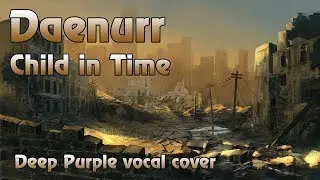 Daenurr - Child In Time (Deep Purple vocal cover)