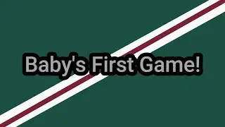 Baby's First Game!