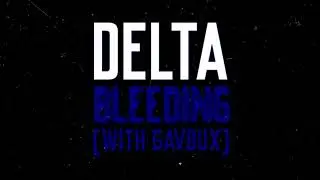73Delta - Bleeding (with GavBux)