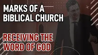 #2 | Receiving the Word of God | Marks of a Biblical Church