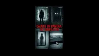 Scary things caught on Camera: The Compilation
