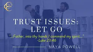 Morning Bible Study | Trust Issues - Let Go | Minister Naya Powell