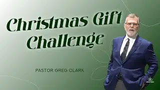 Christmas Gift Challenge - Pastor Greg Clark