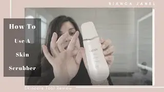 How To Use A Skin Scrubber | Tips and Tricks To Unclog Pores | Bianca Janel