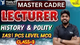 MASTER CADRE | LECTURER | POLITICAL SCIENCE | HISTORY | CLASS-3 |  YADU'S EDUCATION @ 05::00 PM