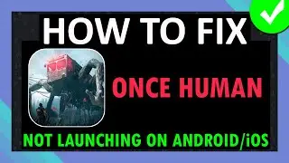 Fix Once Human App Not Launching or Won't Launch on Android and iOS (iPhone/iPad) | #oncehumanmobile