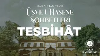 EMİR SULTAN CAMİİ ÜSVE-İ HASENE SOHBETLERİ TESBİHAT