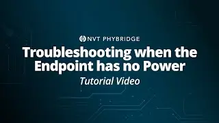 NVT Phybridge Tutorial - Troubleshooting When Endpoint Has No Power