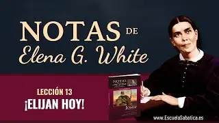 Notas de Elena | Lección 13 | ¡Elijan Hoy! | Escuela Sabática Semanal