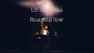 Uff Teri Adaa x Beautiful Now - Shankar-Ehsaan-Loy, Zedd (DJ AJ Remix)