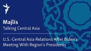 U.S.-Central Asia Relations After Biden's Meeting With Region's Presidents