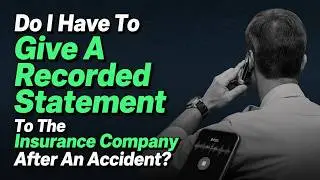Do I Have To Give A Recorded Statement To The Insurance Company After An Accident? | Injury Lawyer