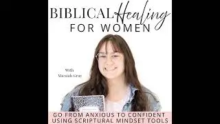 71 | Go From Anxious To Confident Using These 3 Scriptural Mindset Tools
