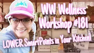 WW Wellness Workshop #181: LOWER SmartPoints In YOUR Kitchen!