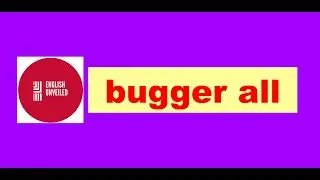 bugger all - #snippet_of_english​​​​​​​​ GUESS THE MEANING