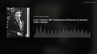 Corps Colossians 1984- Background and Structure of Colossians - Walter Cummins