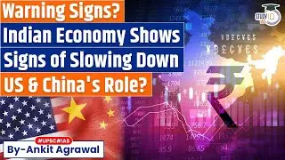 Indian Economy shows signs of Slowing Down | Connection with US & China? Ankit Agrawal Study IQ