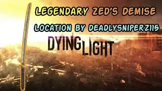 Dying Light Legendary Zed's Demise Weapon Location