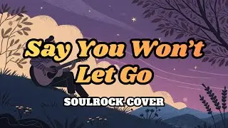 Say You Won't Let Go &ndash; SoulRock Cover | James Arthur