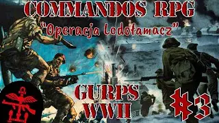(GURPS WW2) - Commandos: 'Operacja Lodołamacz' - Sesja RPG Cz.3