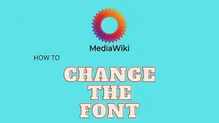 Mediawiki - How to Change Your Wiki's Font Size and Type