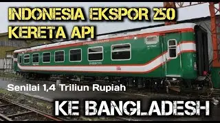 Indonesia Ekspor 250 Kereta Api ke Bangladesh Senilai 1,4 Triliun Rupiah