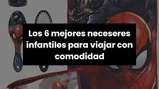 Neceser infantil: Los 6 mejores neceseres infantiles para viajar con comodidad
