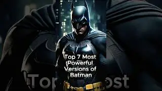 Top 7 Most Powerful Versions of Batman #shorts