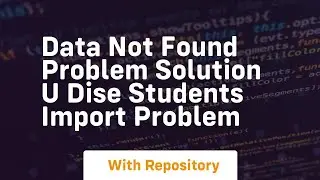 Data not found problem solution u dise students import problem