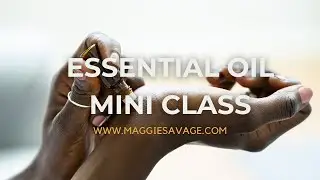 Mini Class - The Top Ten Essential Oils for Empowered Wellness