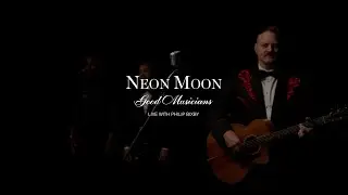 Neon Moon | Good Musicians | Live with Philip Bixby