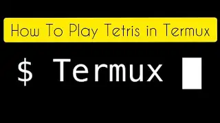 How To Play Tetris in Termux