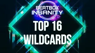 TOP 16 WILDCARDS | INSANITY BEATBOX BATTLE