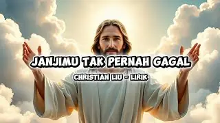 JANJIMU TAK PERNAH GAGAL - LIRIK | CHRISTIAN LIU - LAGU ROHANI 2025