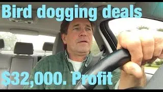 Bird Dogging Deals: $32,000 profit | Persistence In Real Estate Hunting Wholesaling Flipping