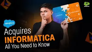 Salesforce Acquires Informatica For $11.5B🤯 - What It Means & Why It Matters In Salesforce Industry?