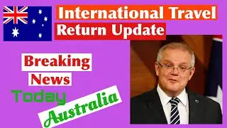 International Travel Australia Return Update ,Latest News For Students