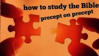 How To Study The Bible Using Precept Upon Precept. Line Upon Line