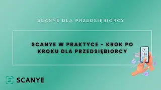 Scanye dla Przedsiębiorcy - Og&oacute;lne szkolenie z aplikacji Scanye na start