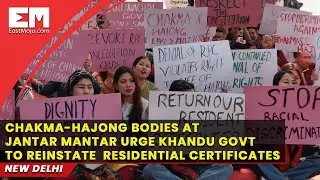 Chakma-Hajong bodies protest in Delhi demanding residential certificates from Arunachal Govt