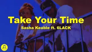 Sasha Keable - Take Your Time (Lyrics) ft. 6LACK