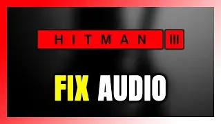 How to FIX HITMAN 3 No Audio/Sound Not Working
